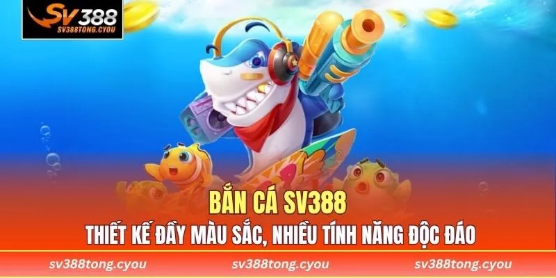 Bắn cá SV388 thiết kế đầy màu sắc, nhiều tính năng độc đáo