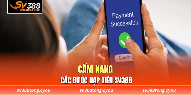 Cẩm nang các bước nạp tiền SV388