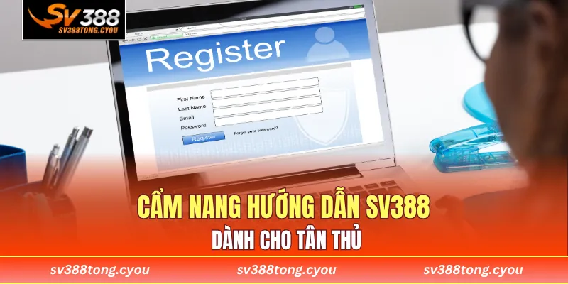 Cẩm nang hướng dẫn SV388 dành cho tân thủ