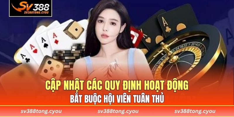 Cập nhật các quy định hoạt động bắt buộc hội viên tuân thủ 