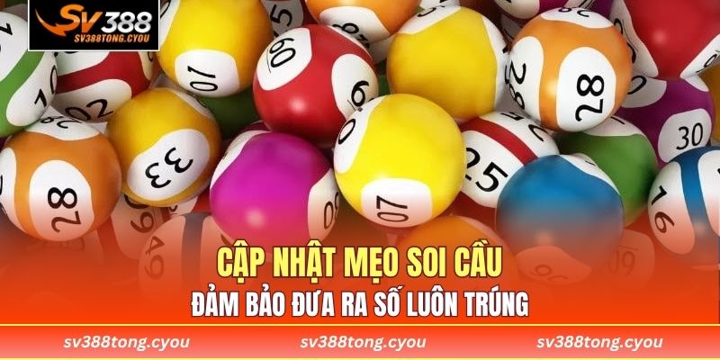 Cập nhật mẹo soi cầu đảm bảo đưa ra số luôn trúng 