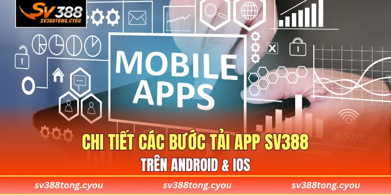 Chi tiết các bước tải app SV388 trên Android & iOS
