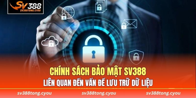 Chính sách bảo mật SV388 liên quan đến vấn đề lưu trữ dữ liệu 