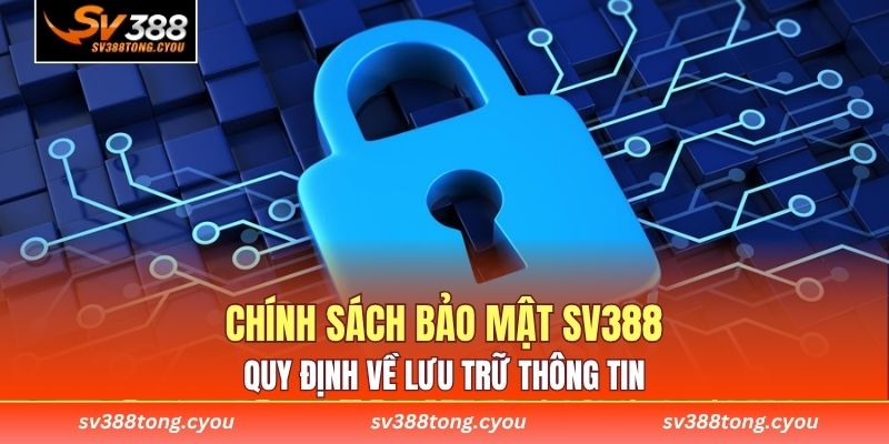 Chính Sách Bảo Mật SV388 - Quy Định Về Lưu Trữ Thông Tin