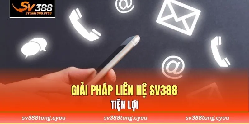 Giải pháp liên hệ SV388 tiện lợi