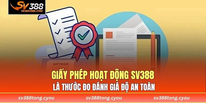 Giấy phép hoạt động SV388 là thước đo đánh giá độ an toàn và minh bạch