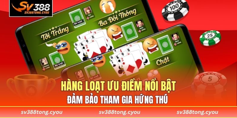 Hàng loạt ưu điểm nổi bật đảm bảo tham gia hứng thú 