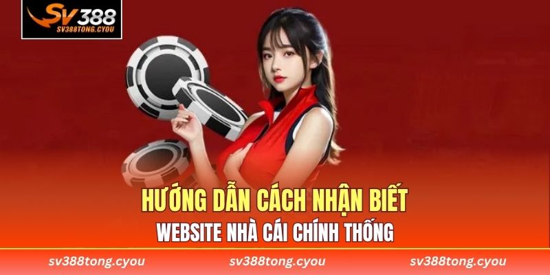 Hướng dẫn cách nhận biết website nhà cái chính thống 