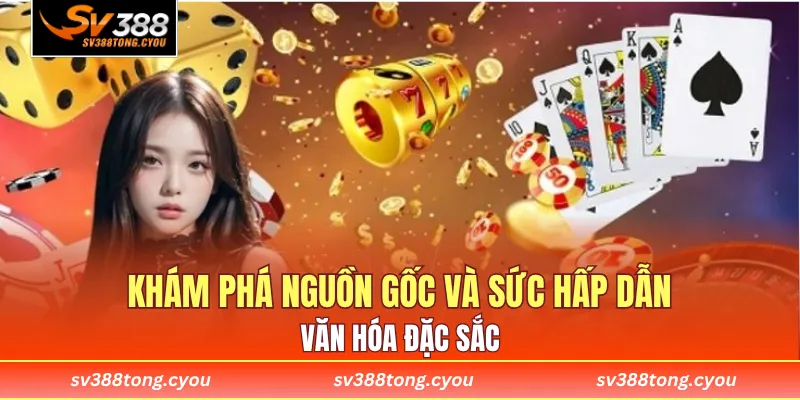 Khám phá nguồn gốc và sức hấp dẫn văn hóa đặc sắc