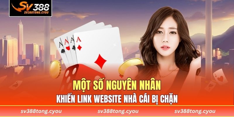 Một số nguyên nhân khiến link website nhà cái bị chặn 