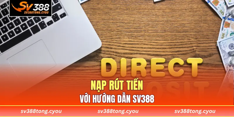 Nạp rút tiền với hướng dẫn SV388