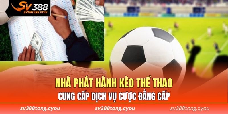 Nhà phát hành kèo thể thao cung cấp dịch vụ cược đẳng cấp 