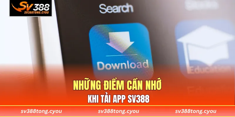 Những điểm cần nhớ khi tải app SV388