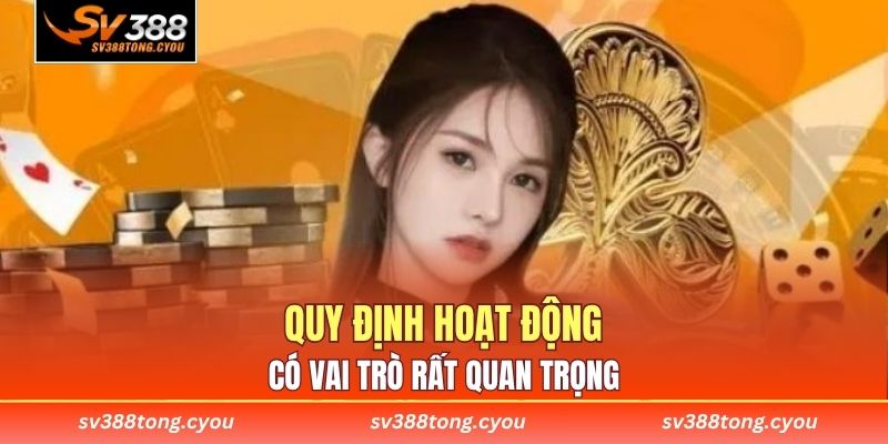 Quy định hoạt động có vai trò rất quan trọng 