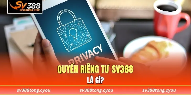Quyền riêng tư SV388 là gì?