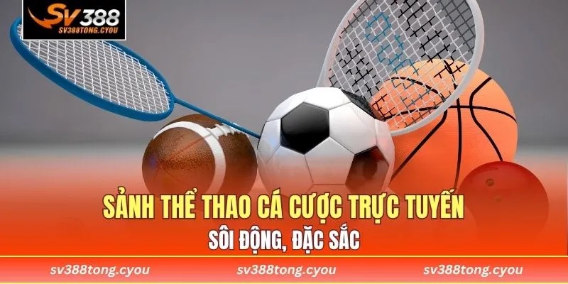 Sảnh thể thao cá cược trực tuyến sôi động, đặc sắc