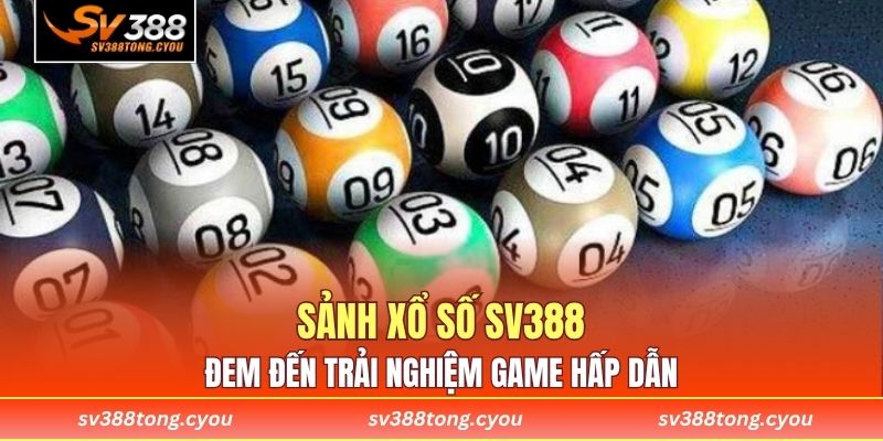 Sảnh xổ số SV388 đem đến trải nghiệm game hấp dẫn 