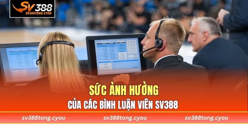 Sức ảnh hưởng của các bình luận viên SV388 