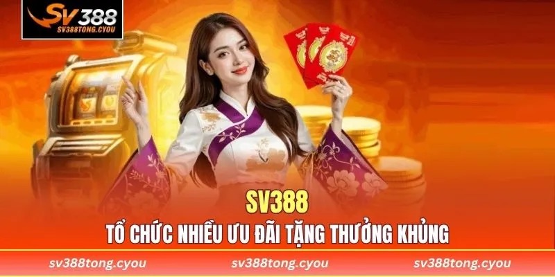SV388 thường xuyên tổ chức nhiều ưu đãi tặng thưởng khủng