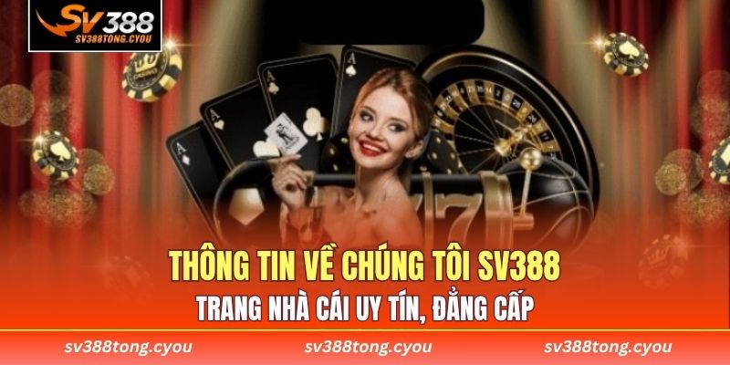 Thông tin về chúng tôi SV388 - Trang nhà cái uy tín, đẳng cấp