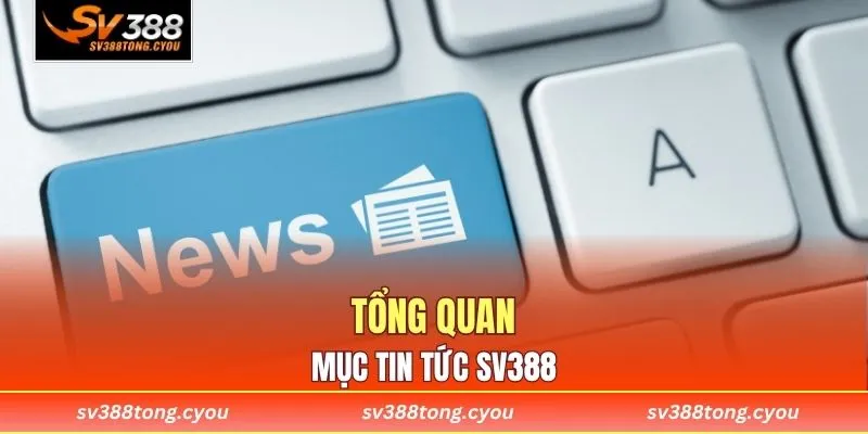 Tổng quan mục tin tức SV388