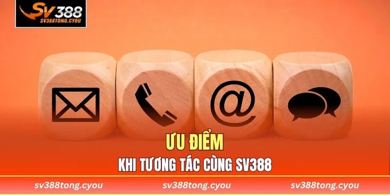 Ưu điểm khi tương tác cùng SV388